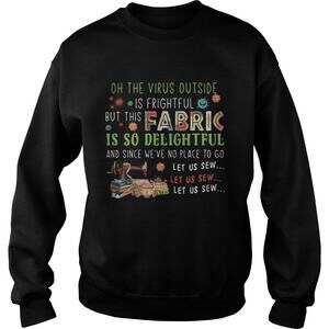 Oh The Virus Outside Is Frightful But This Fabric Sweatshirt